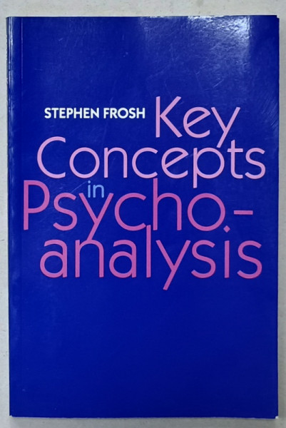 KEY CONCEPTS IN PSYCHOANALYSIS by STEPHEN FROSH , 2002