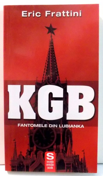 KGB FANTOMELE DIN LUBIANKA de ERIC FRATTINI , 2008