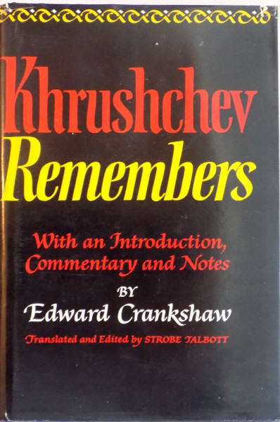 KHRUSHCHEV REMEMBERS WITH AN INTRODUCTION, COMMENTARY AND NOTES by EDWARD CRANKSHAW, TRANSLATED AND EDITED by STROBE TALBOTT, 1970