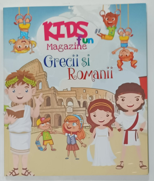 KIDS FUN MAGAZINE : GRECII SI ROMANII , 2017