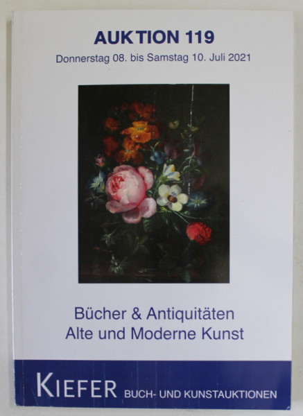 KIEFER , BUCH - UND KUNSTAUKTIONEN , AUKTION 119  , BUCHER UND ANTIQUITATEN , ALTE UND MODERNE KUNST , CATALOG DE LICITATIE , JULI 2021