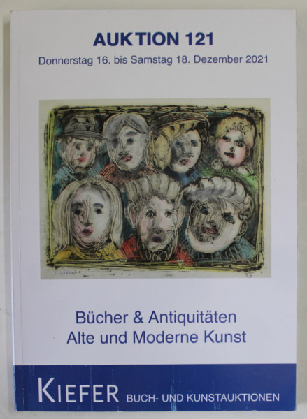 KIEFER , BUCH - UND KUNSTAUKTIONEN , AUKTION 121 , BUCHER UND ANTIQUITATEN , ALTE UND MODERNE KUNST , CATALOG DE LICITATIE , DEZEMBER  2022