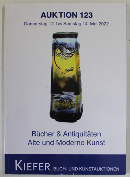 KIEFER , BUCH - UND KUNSTAUKTIONEN , AUKTION 123 , BUCHER UND ANTIQUITATEN , ALTE UND MODERNE KUNST , CATALOG DE LICITATIE , MAI  2022