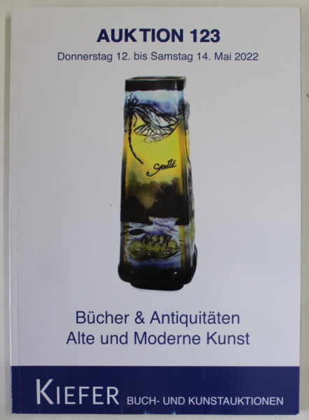 KIEFER , BUCH - UND KUNSTAUKTIONEN , AUKTION 123 , BUCHER UND ANTIQUITATEN , ALTE UND MODERNE KUNST , CATALOG DE LICITATIE , MAI  2022