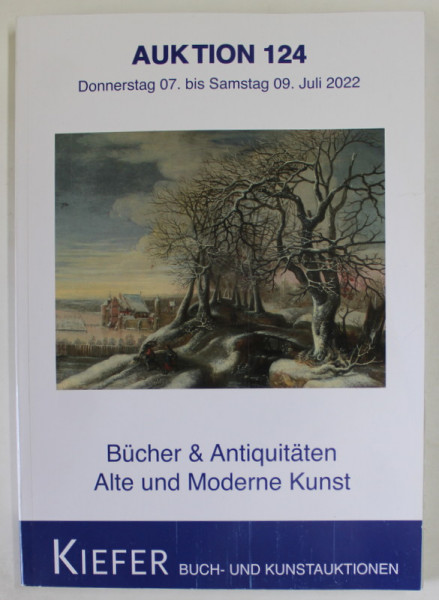 KIEFER , BUCH - UND KUNSTAUKTIONEN , AUKTION 124 , BUCHER UND ANTIQUITATEN , ALTE UND MODERNE KUNST , CATALOG DE LICITATIE , LULI  2022
