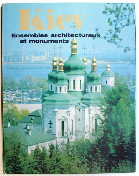 KIEV - ENSEMBLES ARCHITECTURAUX ET MONUMENTS par GRIGORI LOGVINE , 1980