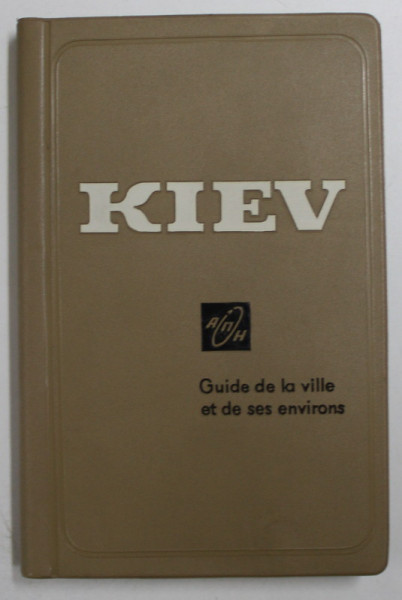 KIEV  - GUIDE DE LA VILLE ET DE SES ENVIRONS par LEONIDE DAIEN ...MARK TCHERP