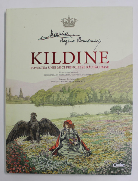 KILDINE - POVESTEA UNEI MICI PRINCIPESE RAUTACIOASE de MARIA - REGINA ROMANIEI , ilustratii de JOB , 2018