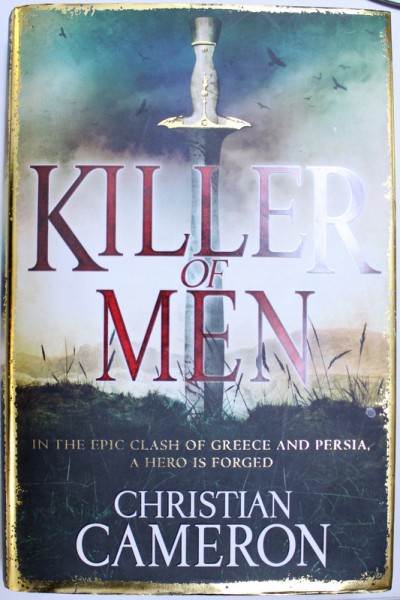 KILLER OF MEN  - IN THE EPIC CLASH OF GREECE AND PERSIA , AHERO IS FORGED by CHRISTIAN CAMERON , 2010
