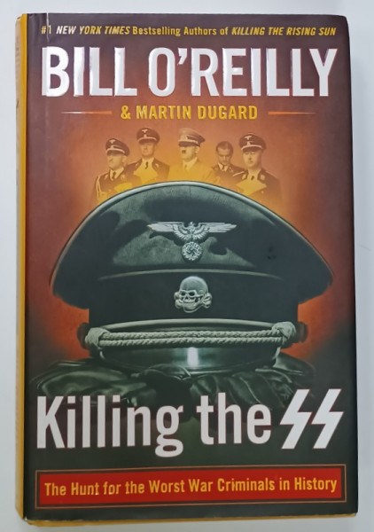 KILLING THE SS , THE HUNT FOR THE WORST WAR CRIMINALS IN  HISTORY by BILL O 'REILLY and MARTIN DUGARD , 2018
