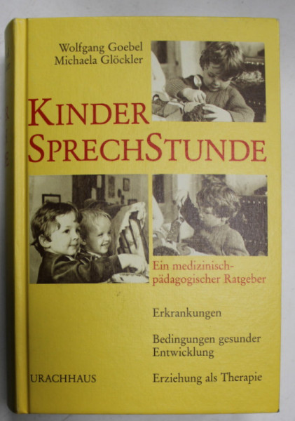KINDER SPRECHSTUNDE ( ORAR DE CONSULTARE A COPIILOR  ), UN GHID MEDICAL SI EDUCATIONAL von WOLFGANG  GOEBEL und MICHAELA GLOCKER , TEXT IN LIMBA GERMANA , 1984