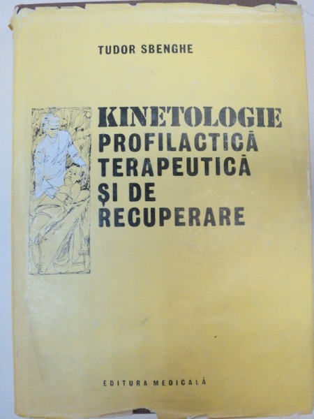 KINETOLOGIE - PROFILACTICA, TERAPEUTICA SI DE RECUPERARE de TUDOR SBENGHE, BUCURESTI, 1987