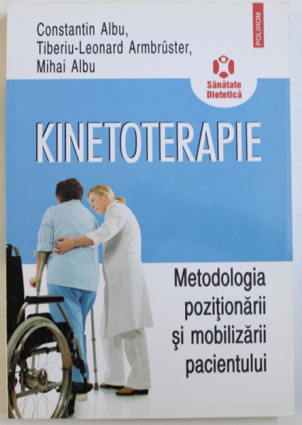 KINETOTERAPIE  - METODOLOGIA POZITIONARII SI MOBILIZARII PACIENTULUI de CONSTANTIN ALBU ...MIHAI ALBU , 2012