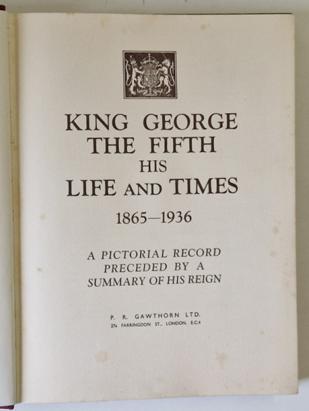 KING GEORGE THE FIFTH HIS LIFE AND TIMES 1865-1936, EDITIE INTERBELICA