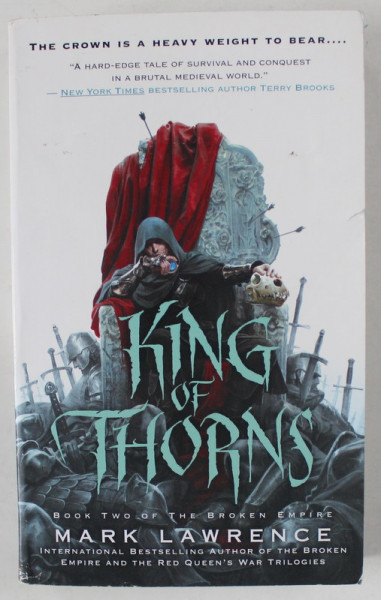 KING OF THORNS , BOOK TWO OF ' THE BROKEN EMPIRE ' by MARK LAWRENCE , 2013