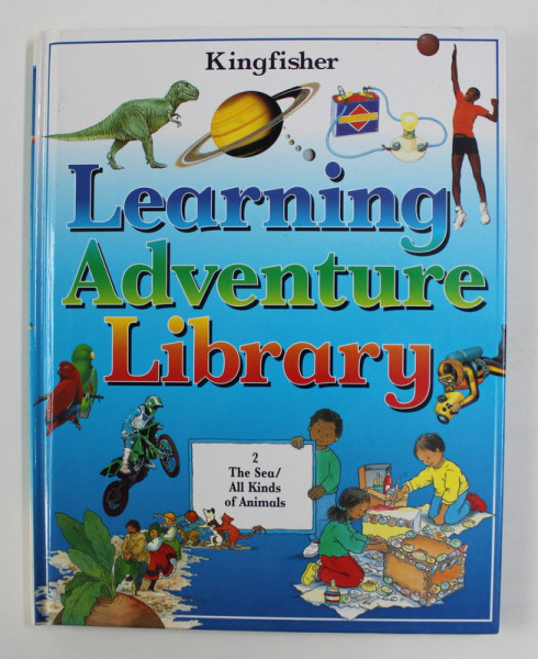 KINGFISHER LEARNING , ADVENTURE , LIBRARY - VOLUMUL II - THE SEA / ALL KINDS OF ANIMALS , 1996