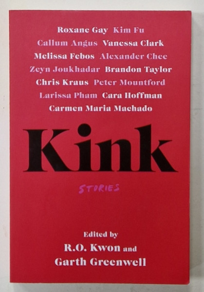 KINK , STORIES , edited by R.O. KWON and GARTH GREENWELL , 2023
