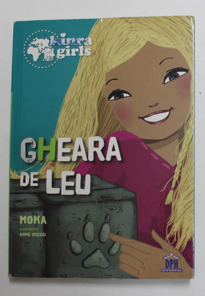 KINRA GIRLS , GHEARA DE LEU , ilustratii de ANNE GRESCI , de MOKA , 2015 *PREZINTA INSEMNE PE PAGINA DE TITLU