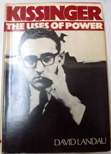 KISSINGER , THE USES OF POWER by DAVID LANDAU , 1972