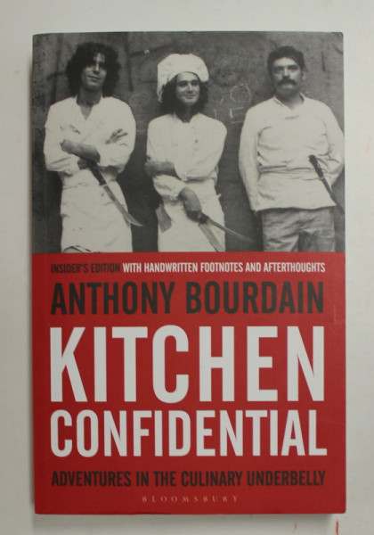 KITCHEN CONFIDENTIAL - ADVENTURES IN THE  CULINARY  UNDERBELLY by ANTHONY BOURDAIN , 2019 CONTINE MICI HALOURI DE APA