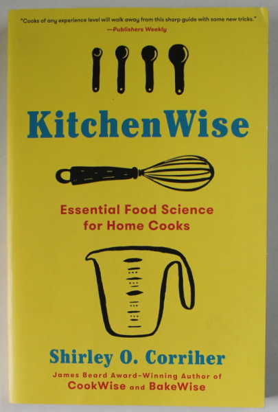 KITCHEN WISE , ESSENTIAL FOOD SCIENCE FOR HOME COOKS by SHIRLEY O . CORRIHER , 2021