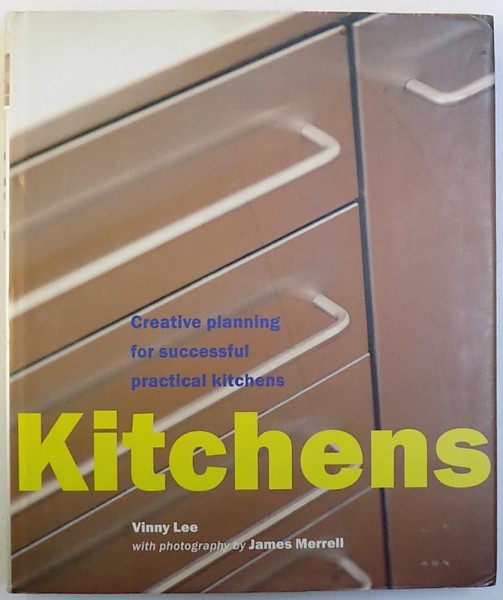 KITCHENS  - CREATIVE PLANNING FOR SUCCESSFUL PRACTICAL KITCHENS by VINNY LEE with photography by JAMES MERRELL , 1998