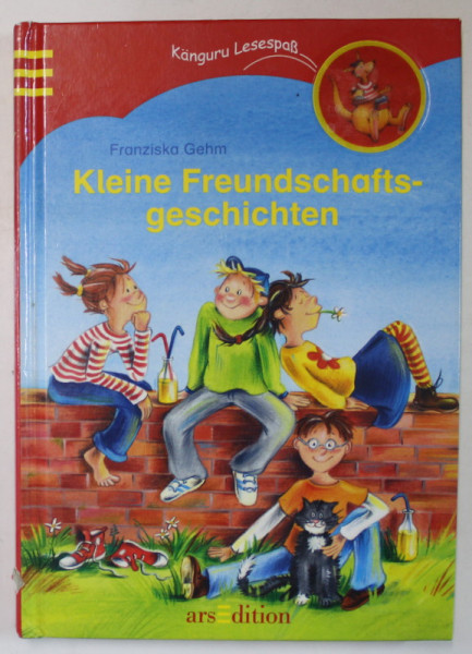 KLEINE FREUNDSCHAFTSGESCHICHTEN ( MICI POVESTI DESPRE PRIETENIE )  von FRANZISKA GEHM , TEXT IN LIMBA GERMANA , 2.LESESPRUNG , 2006