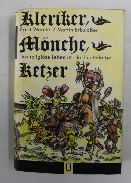 KLERIKER , MONCHE , KETZER - DAS RELIGIOSE LEBEN IM HOCHMITTELALTER von ERNST WERNER und MARTIN ERBSTOSER , 1992