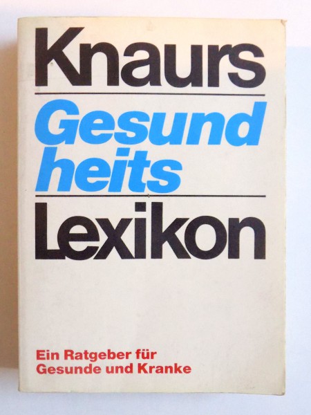 KNAURS GESUNDHEITS LEXICON - EIN RATGEBER FUR GESUNDE UND KRANKE