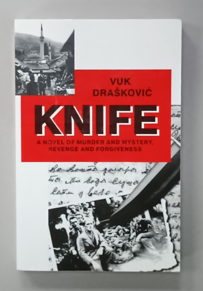 KNIFE , A NOVEL OF MURDER AND MISTERY , REVENGE AND FORGIVENESS by VUK DRASKOVIC  , 2007