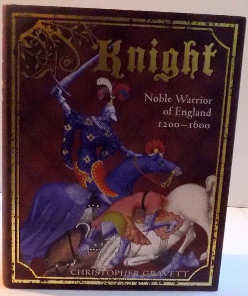 KNIGHT , NOBLE WARRIOR OF ENGLAND 1200-1600 ; 2008