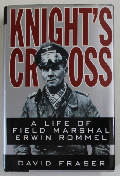 KNIGHT 'S CROSS , A LIFE OF FIELD MARSHAL ERWIN ROMMEL by DAVID FRASER , 1994