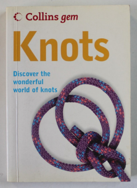 KNOTS , DISCOVER THE WONDERFUL WORLD OF KNOTS ( NODURI ) by TREVOR BOUNDFORD , 2005