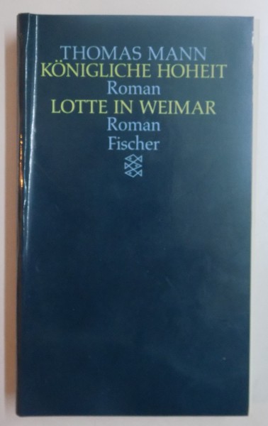 KONIGLICHE HOHEIT ROMAN LOTTE IN WEIMAR ROMAN von THOMAS MANN , 1990