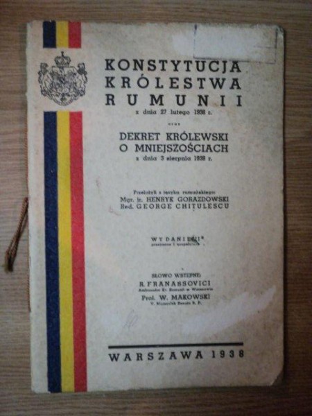 KONSTYTUCJA KROLESTWA RUMUNII Z DNIA 27 LUTEGO 1938, DEKRET KROLEWSKI O MNIEJSZOSCIACH- HENRYK GORAZDOWSKI, GEORGE CHITULESCU, WARSZAWA 1938  * CU DED