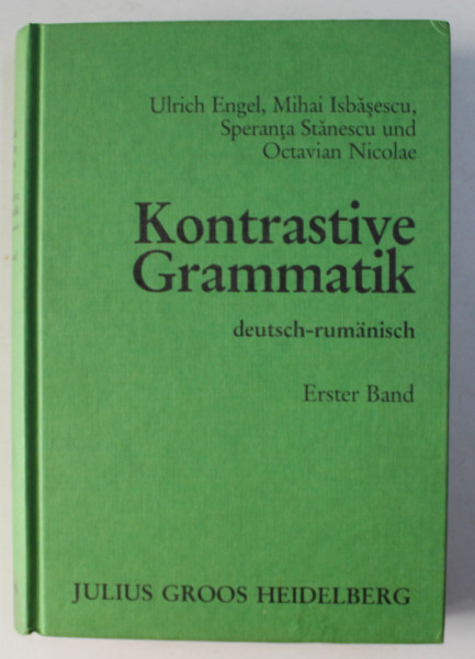 KONTRASTIVE GRAMMATIK DEUTSCH-RUMANISCH , ERSTER BAND von ULRICH ENGEL , MIHAI ISBASESCU , SPERANTA STANESCU , OCTAVIAN NICOLAE , 1993