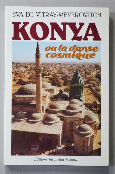KONYA OU LA DANSE COSMIQUE par EVA DE VITRAY - MEYEROVITCH , 1989
