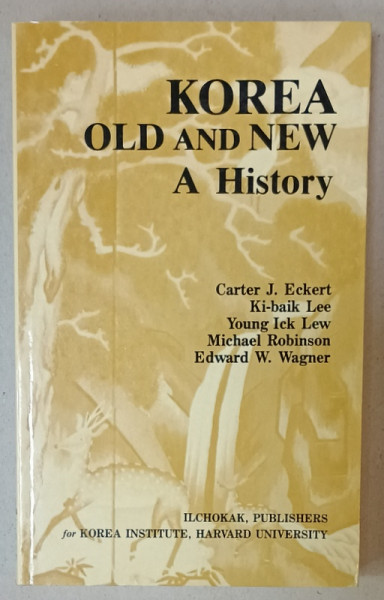 KOREA  OLD AND NEW , A HISTORY by CARTER J. ECKERT ...EDWARD W. WAGNER , 1990