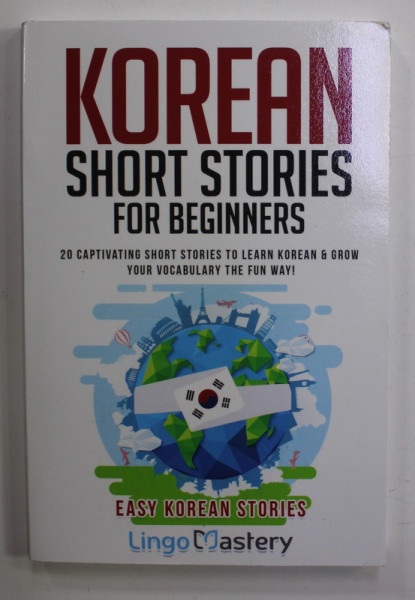 KOREAN SHORT STORIES FOR BEGINNERS - 20 CAPTIVATING SHORT STORIES TO LEARN KOREAN , 2020