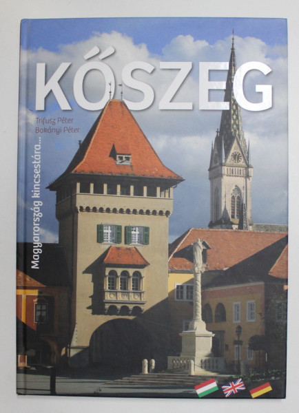KOSZEG ( UNGARIA ) , ALBUM DE PREZENTARE IN LIMBA MAGHIARA , ENGLEZA SI GERMANA , - TRIFUSZ PETER si BOKANYI PETER , 2012