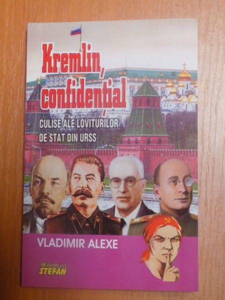 KREMLIN CONFIDENTIAL , CULISELE LOVITURILOR DE STAT DIN URSS de VLADIMIR ALEXE