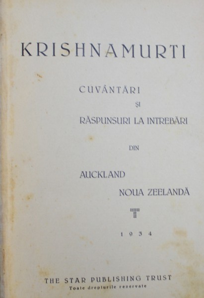 KRISHNAMURTI  - CUVANTARI SI RASPUNSURI LA INTREBARI DIN AUCKLAND , NOUA ZEELANDA , ITALIA , NEW YORK CITY , COLEGAT DE TREI CARTI ,  1934 - 1935