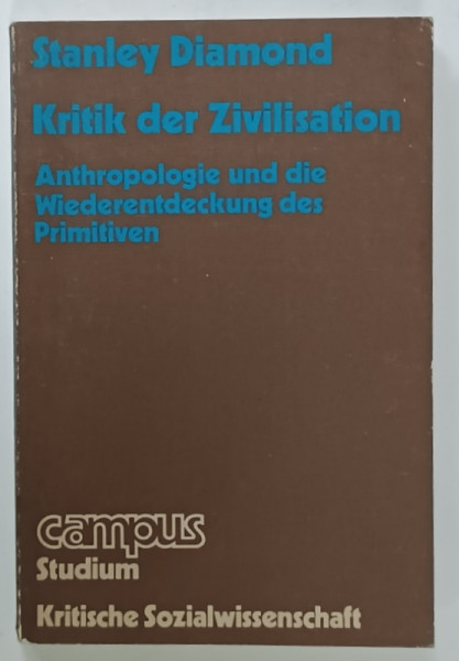 KRITIK DER ZIVILISATION , ANTHROPOLOGIE UND DIE WIEDERENTDECKUNG DES PRIMITIVEN von STANLEY DIAMOND , TEXT IN LIMBA GERMANA , 1974