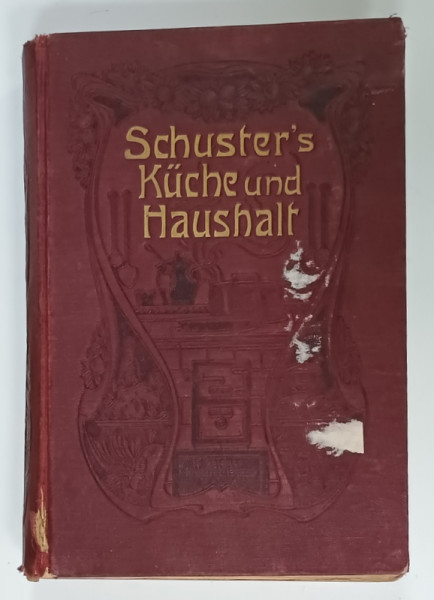 KUCHE UND HAUSHALT  ( BUCATARIE SI GOSPODARIE )  von CHRISTINE SCHUSTER , TEXT IN LIMBA GERMANA CU CARACTERE GOTICE , 1925