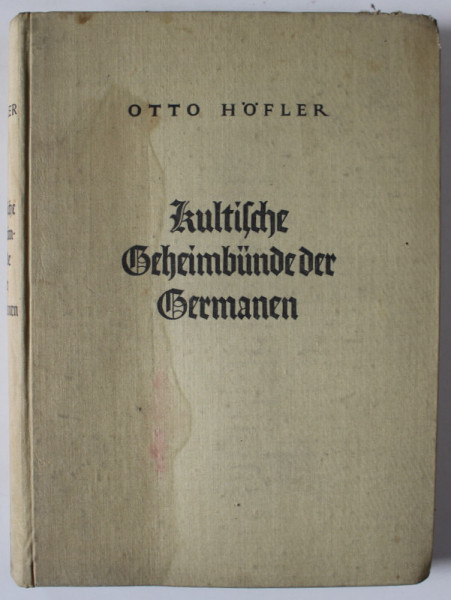 KULTISCHE GEHEIMBUNDE DER GERMANEN (  SOCIETATILE SECRETE DE CULT ALE GERMANILOR ) von OTTO HOFLER , VOLUMUL I , TEXT IN LIMBA GERMANA , 1934