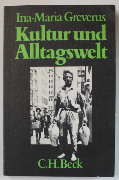 KULTUR UND ALLTAGSWELT ( CULTURA SI  LUMEA DE ZI CU ZI ) von INA - MARIA GREVERUS , TEXT IN LIMBA GERMANA , 1978