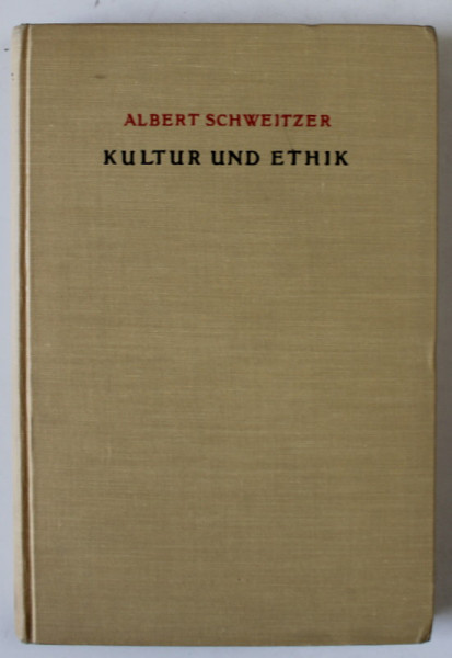 KULTUR UND ETHIK von ALBERT SCHWEITZER , TEXT IN LIMBA GERMANA , KULTURPHILOSOPHIE , ZWEITER TEIL , 1925