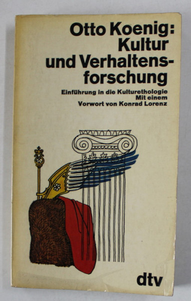 KULTUR UND VERHALTENSFORSCHUNG ( CULTURA SI CERCETARE COMPORTAMENTALA ) , von OTTO KOENIG , TEXT IN LIMBA GERMANA , 1970