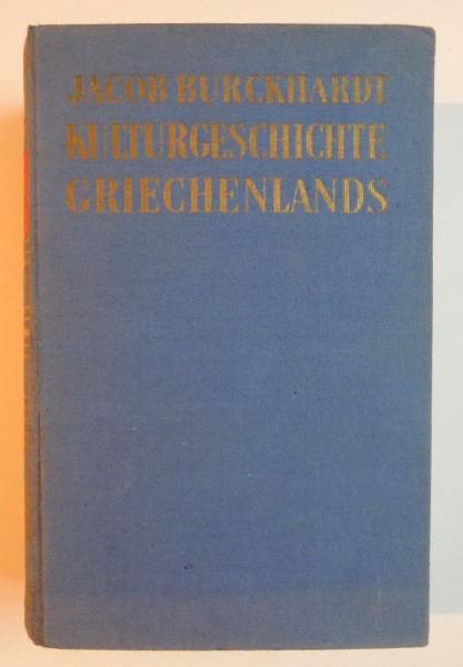 KULTURGESCHICHTE GRIECHENLANDS (ISTORIA CULTURII TARAMURILOR GRECESTI) von JACOB BURCKHARDT