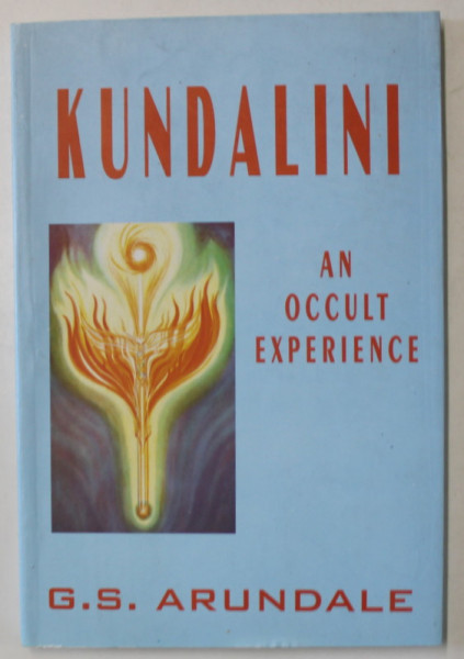 KUNDALINI , AN OCCULT EXPERIENCE by G.S. ARUNDALE ,1999